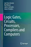 Logic Gates, Circuits, Processors, Compilers and Computers cover