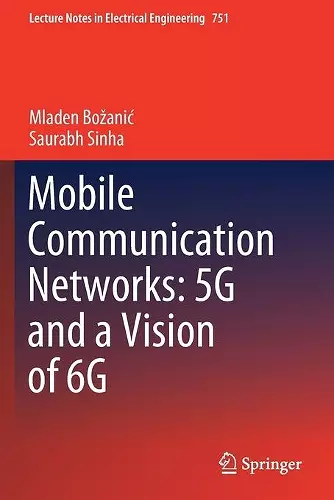 Mobile Communication Networks: 5G and a Vision of 6G cover