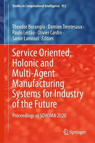 Service Oriented, Holonic and Multi-Agent Manufacturing Systems for Industry of the Future cover