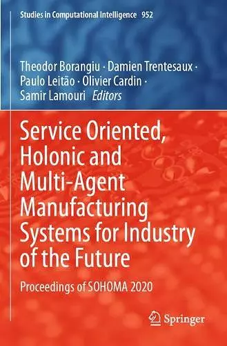 Service Oriented, Holonic and Multi-Agent Manufacturing Systems for Industry of the Future cover