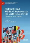 Diplomatic and Mediated Arguments in the North Korean Crisis cover
