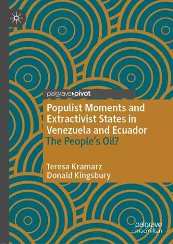 Populist Moments and Extractivist States in Venezuela and Ecuador cover