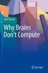 Why Brains Don't Compute cover