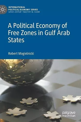 A Political Economy of Free Zones in Gulf Arab States cover