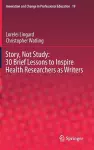 Story, Not Study: 30 Brief Lessons to Inspire Health Researchers as Writers cover