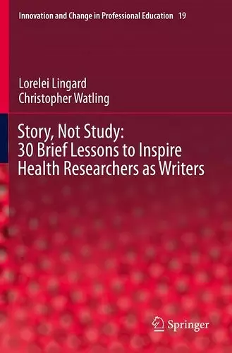 Story, Not Study: 30 Brief Lessons to Inspire Health Researchers as Writers cover