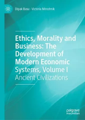 Ethics, Morality and Business: The Development of Modern Economic Systems, Volume I cover