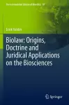 Biolaw: Origins, Doctrine and Juridical Applications on the Biosciences cover