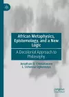 African Metaphysics, Epistemology and a New Logic cover