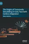 The Origins of Transmedia Storytelling in Early Twentieth Century Adaptation cover