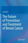 The Future of Prevention and Treatment of Breast Cancer cover