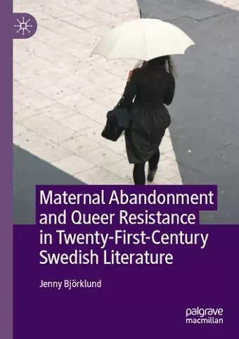 Maternal Abandonment and Queer Resistance in Twenty-First-Century Swedish Literature cover