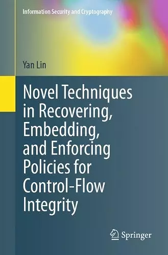 Novel Techniques in Recovering, Embedding, and Enforcing Policies for Control-Flow Integrity cover