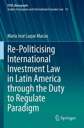 Re-Politicising International Investment Law in Latin America through the Duty to Regulate Paradigm cover