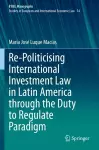 Re-Politicising International Investment Law in Latin America through the Duty to Regulate Paradigm cover