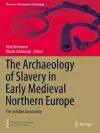 The Archaeology of Slavery in Early Medieval Northern Europe cover