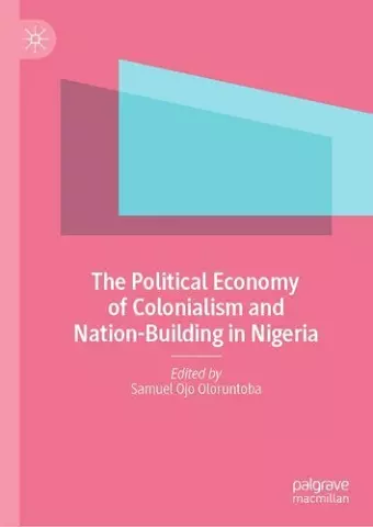 The Political Economy of Colonialism and Nation-Building in Nigeria cover