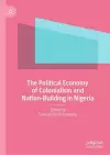 The Political Economy of Colonialism and Nation-Building in Nigeria cover