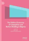 The Political Economy of Colonialism and Nation-Building in Nigeria cover