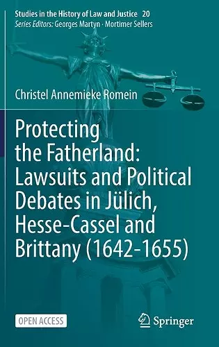 Protecting the Fatherland: Lawsuits and Political Debates in Jülich, Hesse-Cassel and Brittany (1642-1655) cover