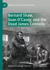 Bernard Shaw, Sean O’Casey, and the Dead James Connolly cover