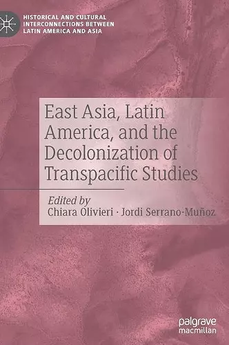 East Asia, Latin America, and the Decolonization of Transpacific Studies cover