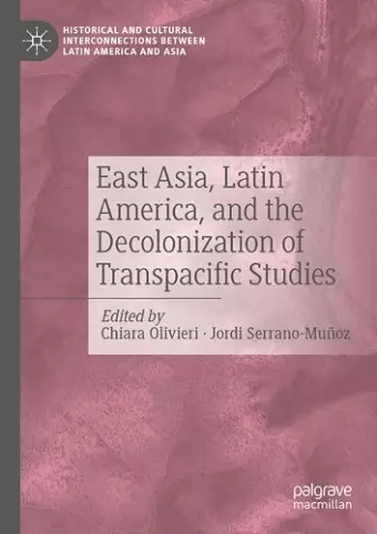 East Asia, Latin America, and the Decolonization of Transpacific Studies cover