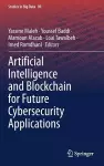 Artificial Intelligence and Blockchain for Future Cybersecurity Applications cover