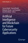 Artificial Intelligence and Blockchain for Future Cybersecurity Applications cover