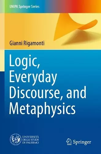 Logic, Everyday Discourse, and Metaphysics cover