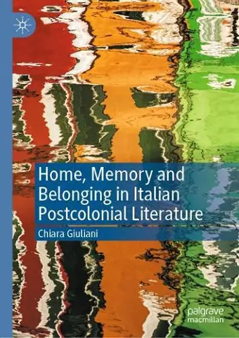 Home, Memory and Belonging in Italian Postcolonial Literature cover