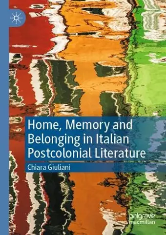 Home, Memory and Belonging in Italian Postcolonial Literature cover