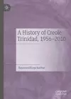 A History of Creole Trinidad, 1956-2010 cover