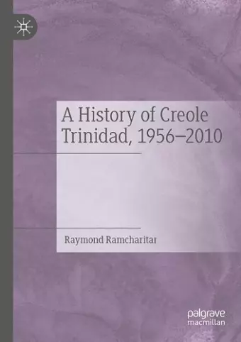 A History of Creole Trinidad, 1956-2010 cover