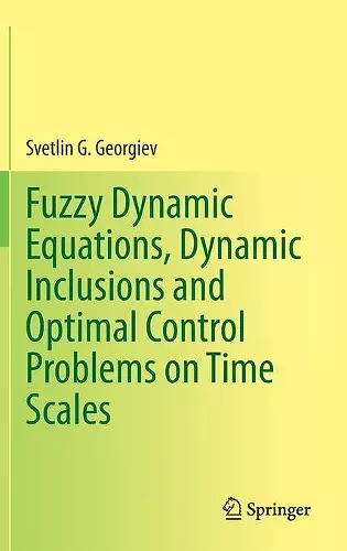 Fuzzy Dynamic Equations, Dynamic Inclusions, and Optimal Control Problems on Time Scales cover