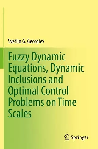 Fuzzy Dynamic Equations, Dynamic Inclusions, and Optimal Control Problems on Time Scales cover