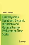 Fuzzy Dynamic Equations, Dynamic Inclusions, and Optimal Control Problems on Time Scales cover