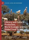 Literary and Cultural Production, World-Ecology, and the Global Food System cover