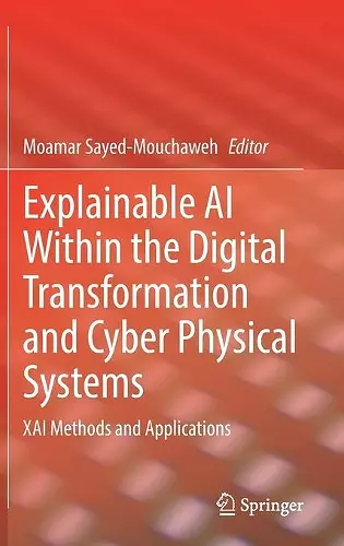 Explainable AI Within the Digital Transformation and Cyber Physical Systems cover