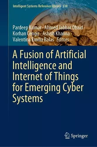 A Fusion of Artificial Intelligence and Internet of Things for Emerging Cyber Systems cover