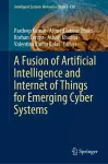 A Fusion of Artificial Intelligence and Internet of Things for Emerging Cyber Systems cover