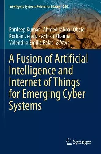 A Fusion of Artificial Intelligence and Internet of Things for Emerging Cyber Systems cover