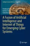 A Fusion of Artificial Intelligence and Internet of Things for Emerging Cyber Systems cover