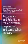 Automation and Robotics in the Architecture, Engineering, and Construction Industry cover