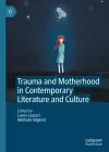 Trauma and Motherhood in Contemporary Literature and Culture cover