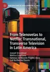 From Telenovelas to Netflix: Transnational, Transverse Television in Latin America cover