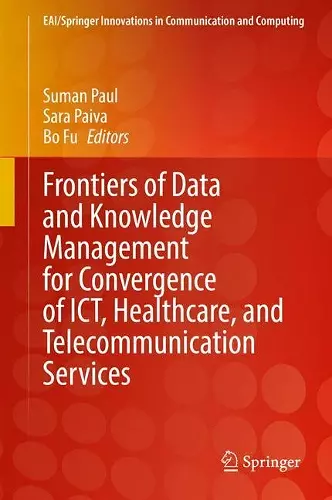 Frontiers of Data and Knowledge Management for Convergence of ICT, Healthcare, and Telecommunication Services cover