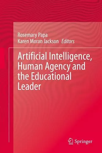 Artificial Intelligence, Human Agency and the Educational Leader cover