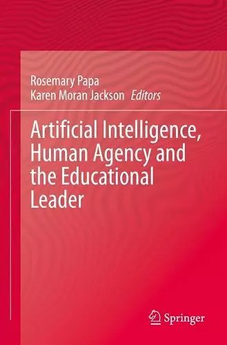 Artificial Intelligence, Human Agency and the Educational Leader cover