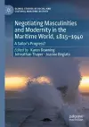 Negotiating Masculinities and Modernity in the Maritime World, 1815–1940 cover